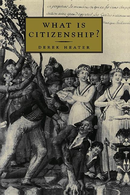 What Is Citizenship? by Heater, Derek