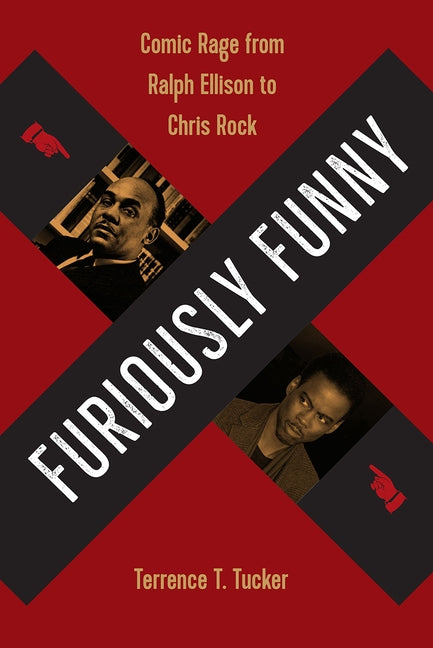 Furiously Funny: Comic Rage from Ralph Ellison to Chris Rock by Tucker, Terrence T.