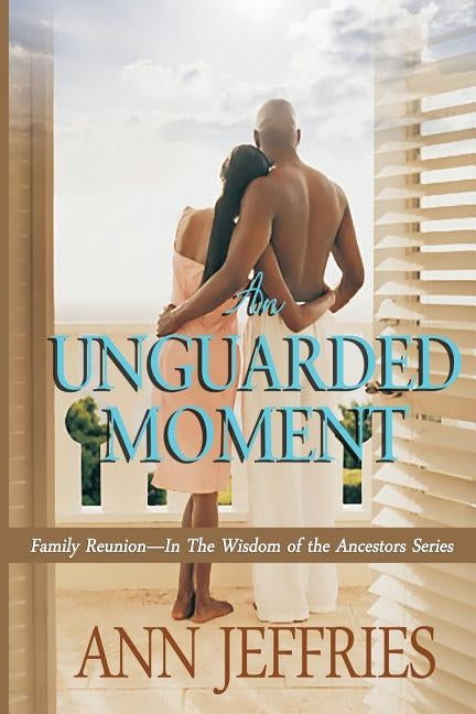 An Unguarded Moment: Family Reunion---The Wisdom of the Ancestors by Jeffries, Ann