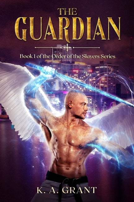 The Guardian: Book 1 of the Order of the Slayers series by Grant, K. a.
