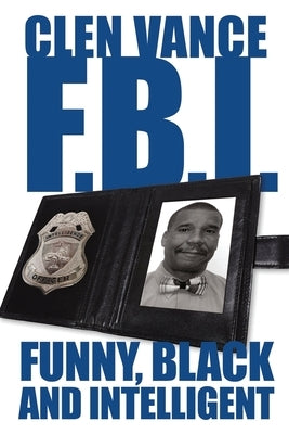 Clen Vance F.B.I.: Funny, Black and Intelligent by Vance, Clen