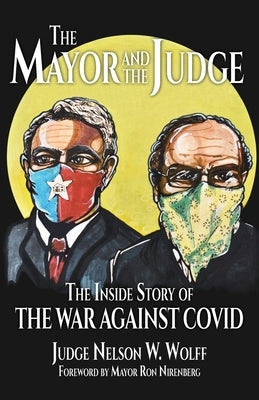 The Mayor and The Judge: The Inside Story of the War Against COVID by Wolff, Judge Nelson W.