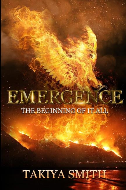 Emergence the Beginning of It All by Smith, Takiya