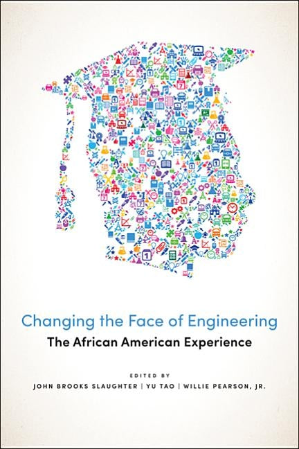 Changing the Face of Engineering: The African American Experience by Slaughter, John Brooks