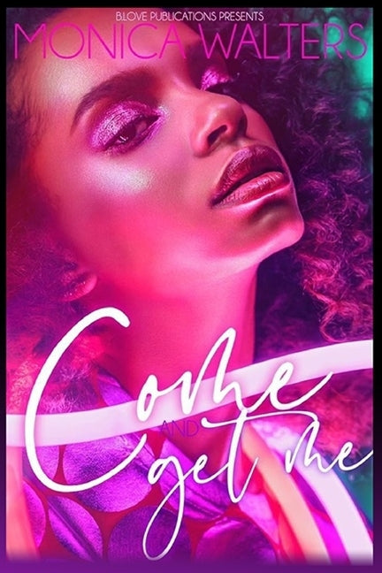 Come and Get Me by Walters, Monica
