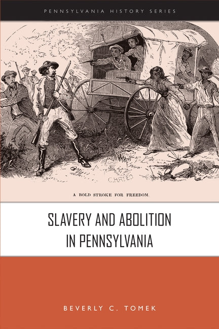 Slavery and Abolition in Pennsylvania by Tomek, Beverly C.