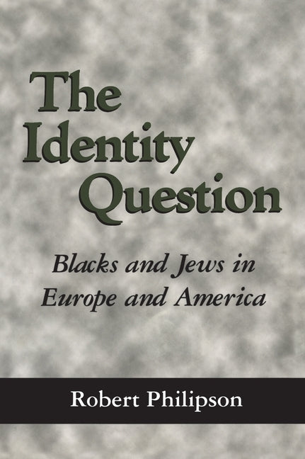 The Identity Question: Blacks and Jews in Europe and America by Philipson, Robert