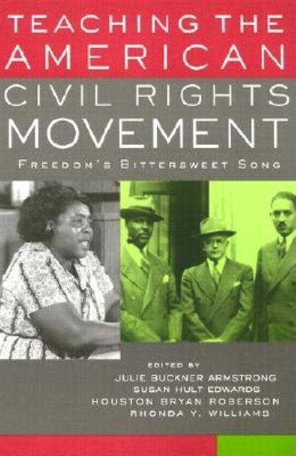 Teaching the American Civil Rights Movement: Freedom's Bittersweet Song by Armstrong, Julie Buckner