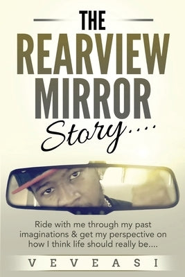 The Rearview Mirror Story.....: Ride with me through my past imaginations and get my perspective on how I think life should really be..... by Gibson, Jalen
