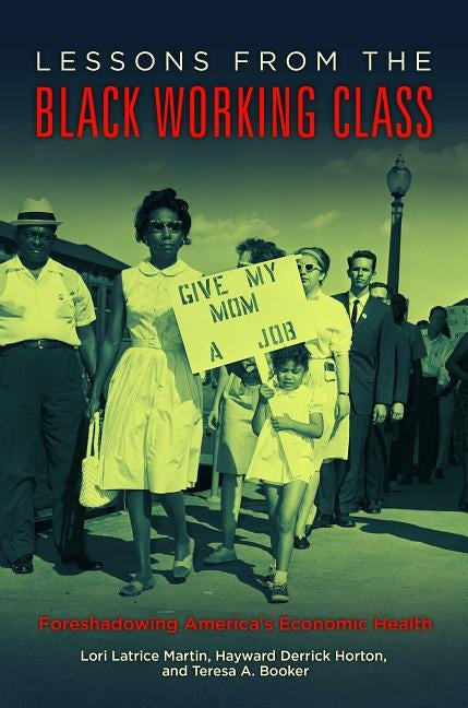 Lessons from the Black Working Class: Foreshadowing America's Economic Health by Martin, Lori