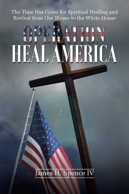 Operation Heal America by Spence, James H.