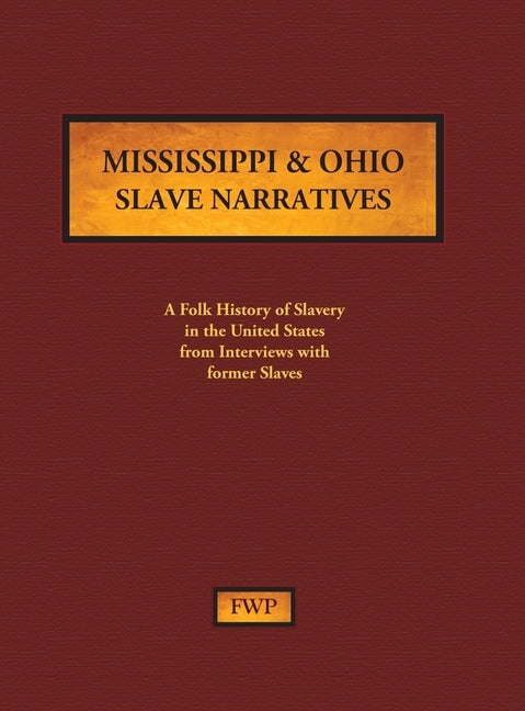 Mississippi & Ohio Slave Narratives: A Folk History of Slavery in the United States from Interviews with Former Slaves by Federal Writers' Project (Fwp)