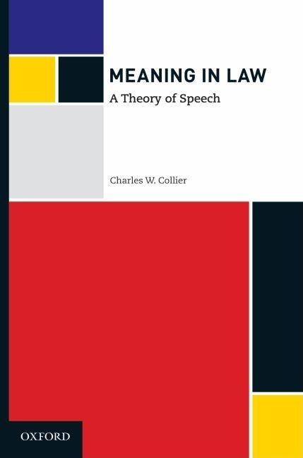 Meaning in Law: A Theory of Speech by Collier, Charles W.