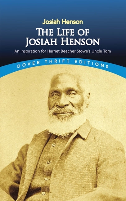 The Life of Josiah Henson: An Inspiration for Harriet Beecher Stowe's Uncle Tom by Henson, Josiah