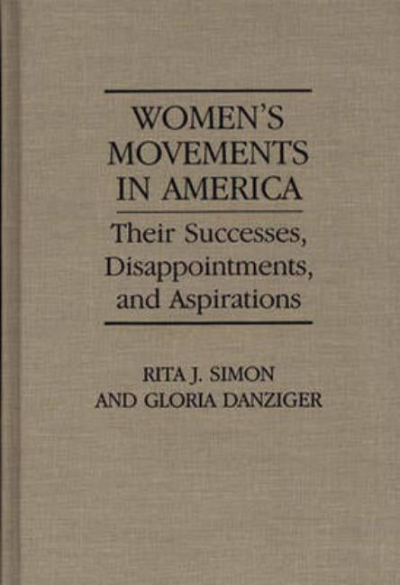 Women's Movements in America: Their Successes, Disappointments, and Aspirations by Danziger, Gloria