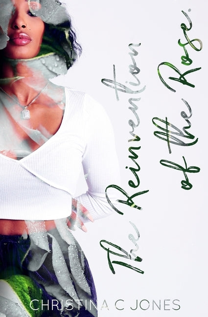 The Reinvention Of The Rose by Jones, Christina C.