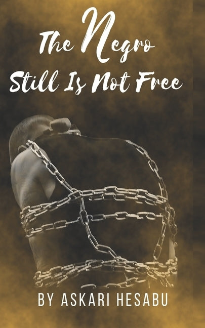 The Negro Still Is Not Free by Hesabu, Askari