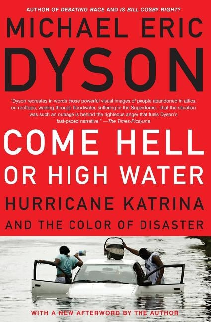Come Hell or High Water: Hurricane Katrina and the Color of Disaster by Dyson, Michael Eric