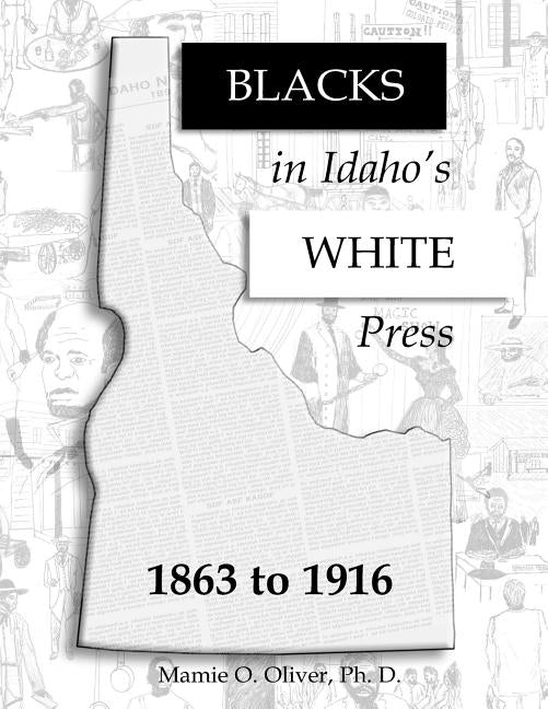 Blacks in Idaho's White Press by Oliver Phd, Mamie O.