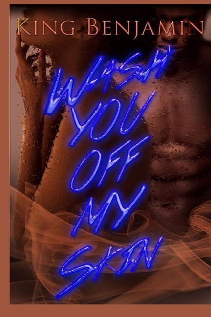 Wash You Off My Skin: A Forbidden Love Story by Benjamin, King