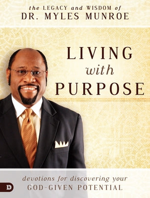 Living with Purpose: Devotions for Discovering Your God-Given Potential by Munroe, Myles