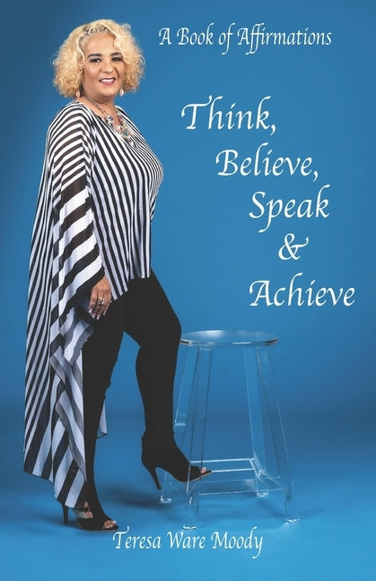 Think, Believe, Speak & Achieve by Moody, Teresa Ware