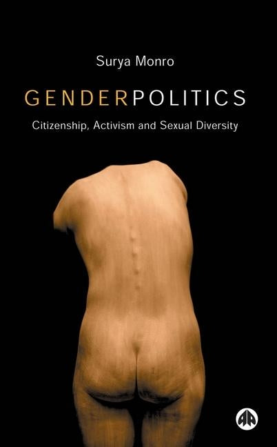 Gender Politics: Citizenship, Activism and Sexual Diversity by Monro, Surya