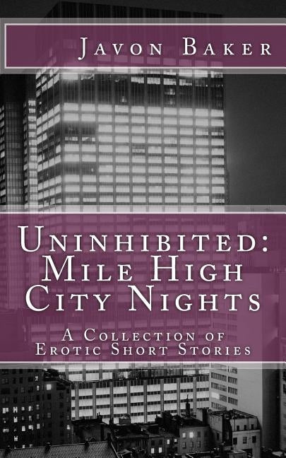 Uninhibited: Mile High City Nights: A Collection of Erotic Short Stories by Hardy, Alliss