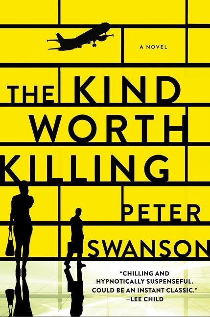 The Kind Worth Killing by Swanson, Peter