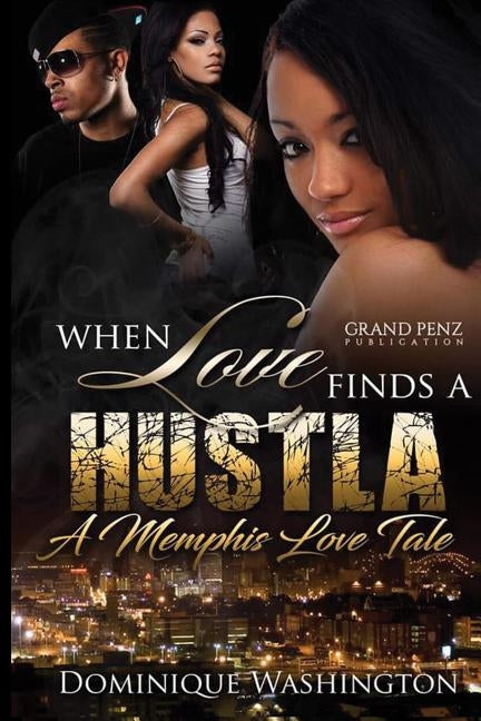 When Love Finds a Hustla: A Memphis Love Tale by Washington, Dominique