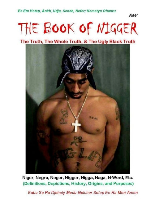 The Book Of Nigger: The Truth, The Whole Truth, & The Ugly Black Truth by Setep En Ra Meri-Amen, Sa Ra Djehuty Med