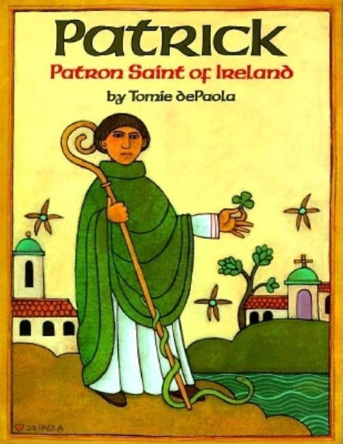 Patrick: Patron Saint of Ireland by dePaola, Tomie