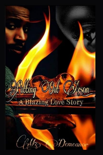 Putting Out Arson: A Blazing Love Story by Demeanor, Mz