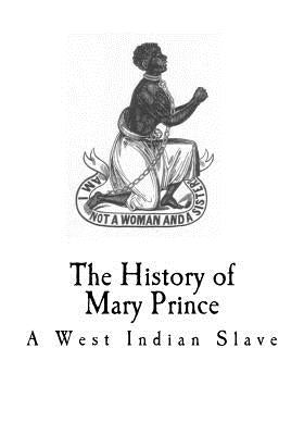 The history of mary prince: A West Indian Slave by Prince, Mary