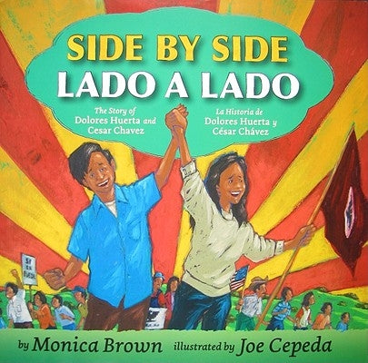 Side by Side/Lado a Lado: The Story of Dolores Huerta and Cesar Chavez/La Historia de Dolores Huerta Y Cesar Chavez (Bilingual Spanish-English C by Brown, Monica