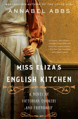 Miss Eliza's English Kitchen: A Novel of Victorian Cookery and Friendship by Abbs, Annabel