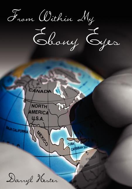 From Within My Ebony Eyes by Hester, Darryl