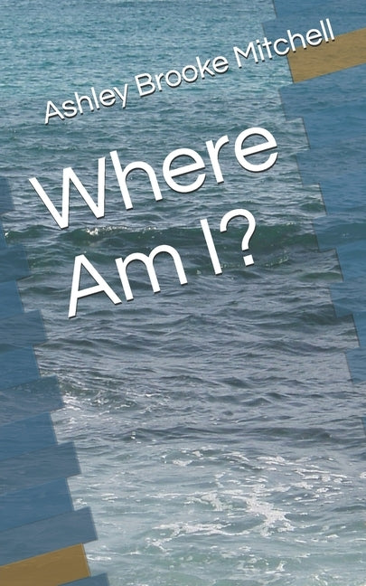 Where Am I? by Mitchell, Ashley Brooke