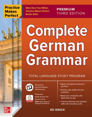 Practice Makes Perfect: Complete German Grammar, Premium Third Edition by Swick, Ed