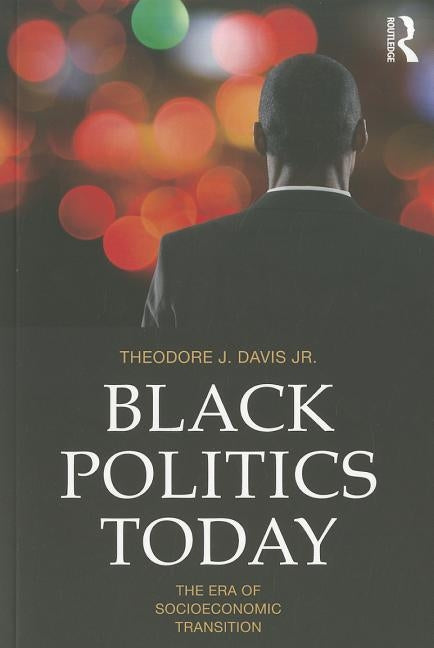 Black Politics Today: The Era of Socioeconomic Transition by Davis Jr, Theodore J.