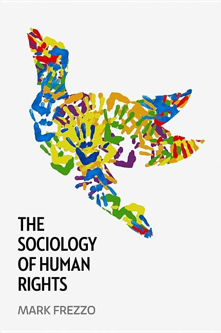 The Sociology of Human Rights by Frezzo, Mark
