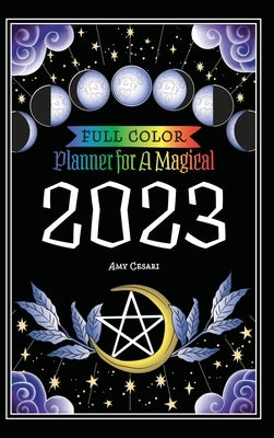 Planner for a Magical 2023: Full Color by Cesari, Amy