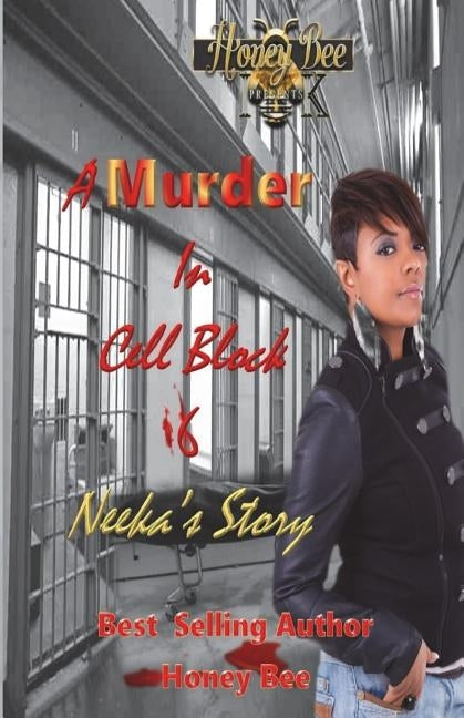 A Murder In Cell Block 6: Neeka's Story by Bee, Honey