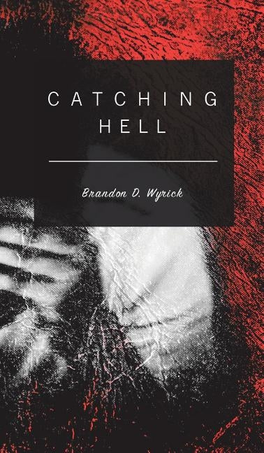 Catching Hell by Wyrick, Brandon D.