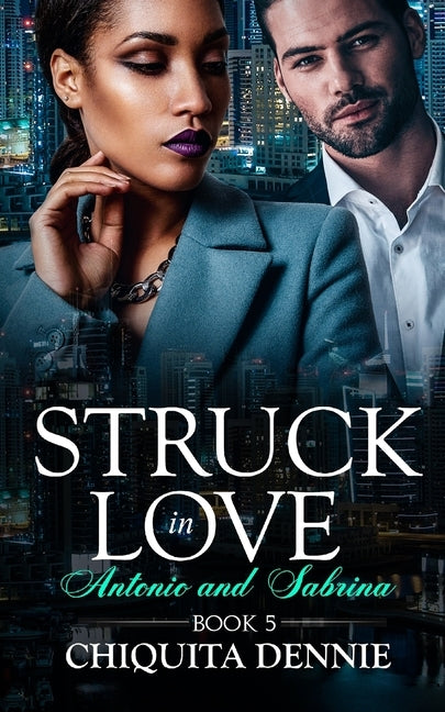 Antonio and Sabrina Struck In Love Book 5 by Dennie, Chiquita
