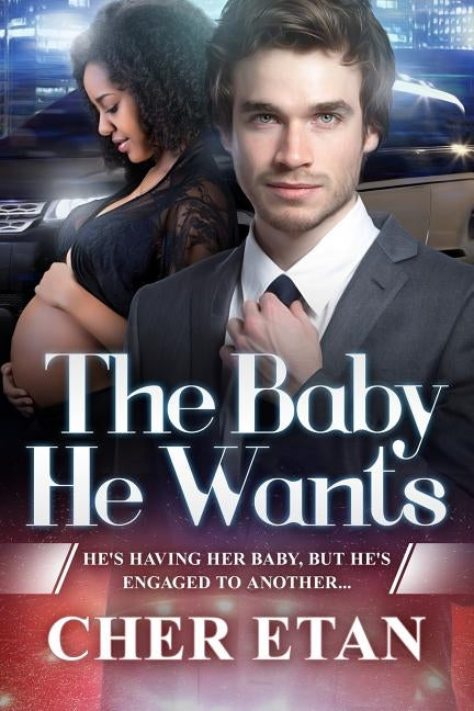 The Baby He Wants: A BWWM Pregnancy Romance by Etan, Cher