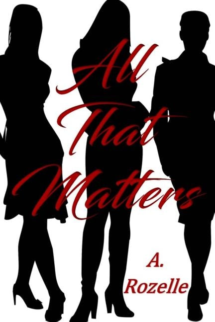 All That Matters by Rozelle, A.