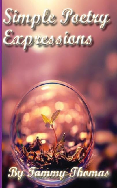 Simple Poetry Expressions by Thomas, Tammy