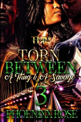 Torn Between a Thug & a Savage 3 by Rose, Phoenixx