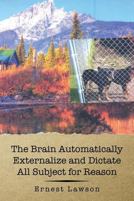 The Brain Automatically Externalize and Dictate All Subject for Reason by Lawson, Ernest